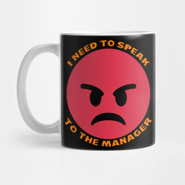 I Need To Speak To The Manager Funny Design by Up 4 Tee